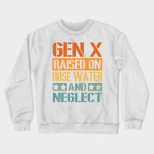 GEN X Raised on Hose Water and Neglect Crewneck Sweatshirt